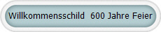 Willkommensschild 600 Jahre Feier