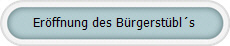 Eröffnung des Bürgerstübl´s
